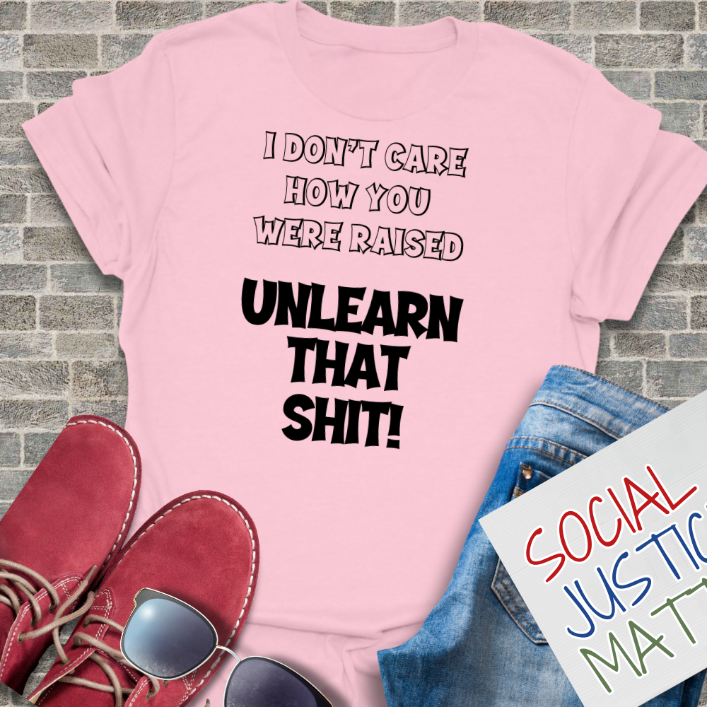 I Don't Care How You Were Raised - Unisex T-Shirt