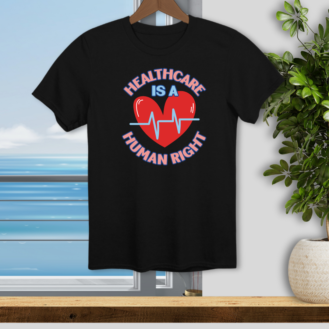 Healthcare is a Human Right - Unisex T-Shirt