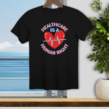 Healthcare is a Human Right - Unisex T-Shirt