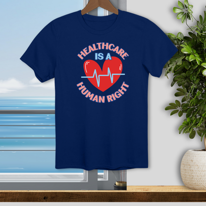 Healthcare is a Human Right - Unisex T-Shirt
