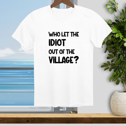 Village Idiot - Unisex T-Shirt