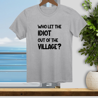 Village Idiot - Unisex T-Shirt