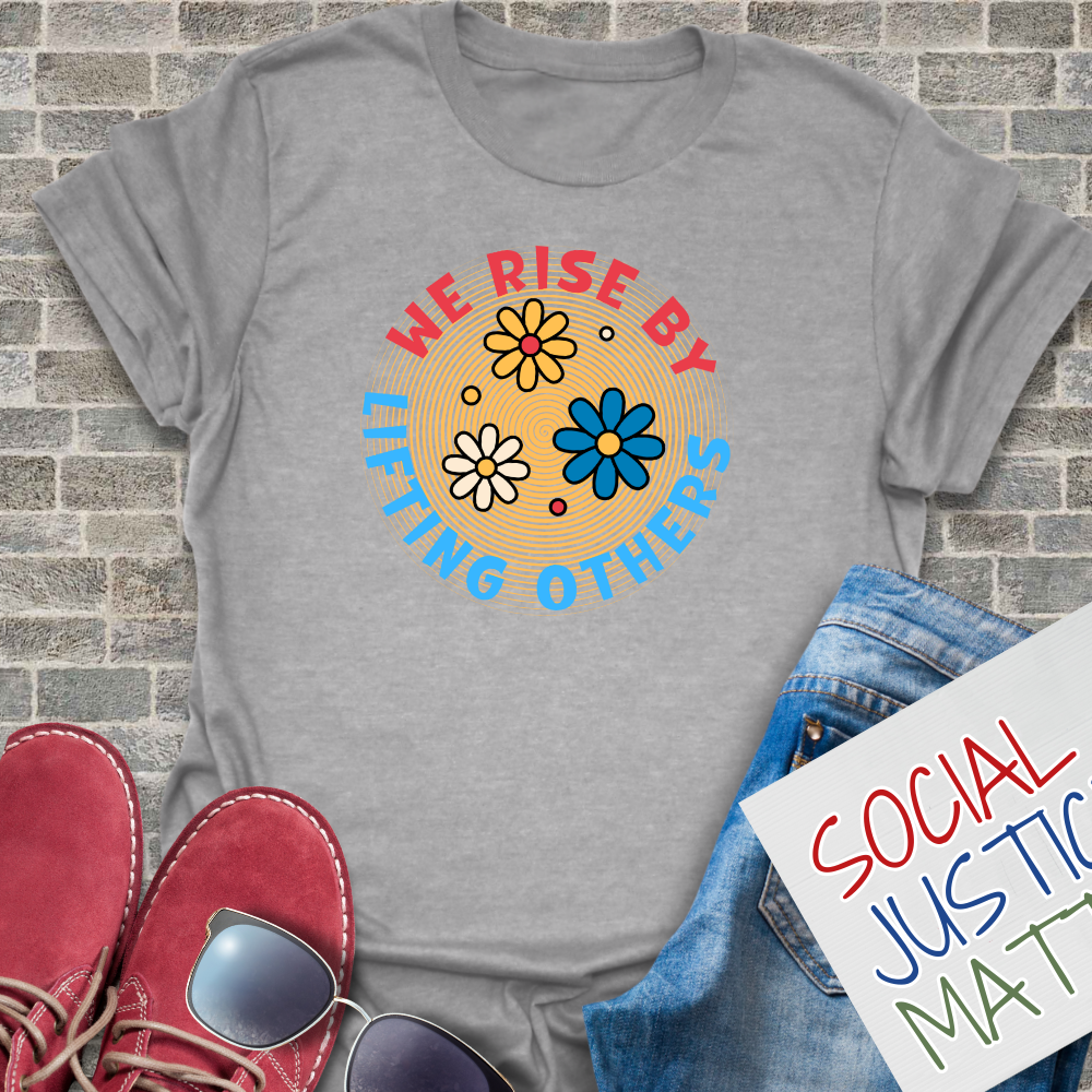 We Rise By Lifting Others - Unisex T-Shirt