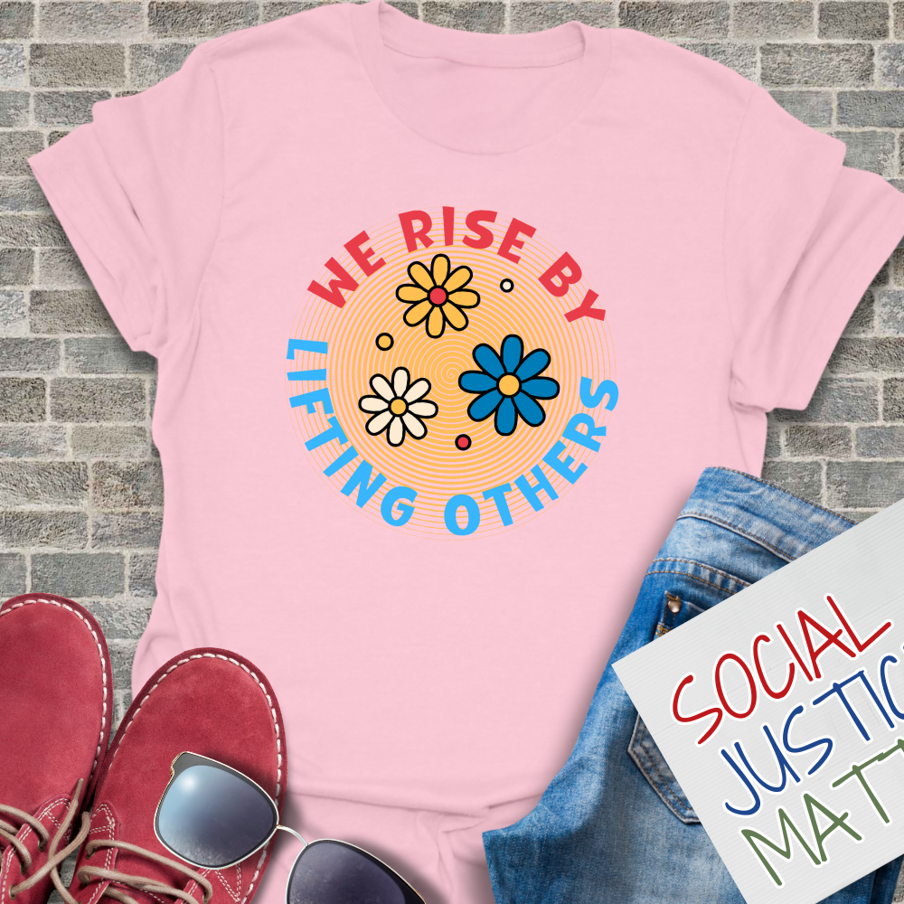 We Rise By Lifting Others - Unisex T-Shirt
