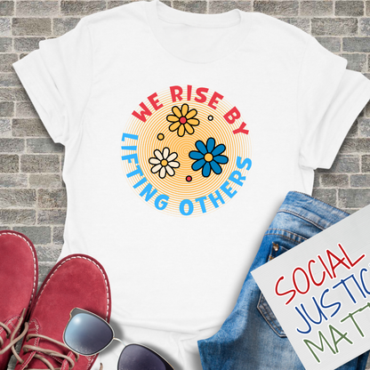 We Rise By Lifting Others - Unisex T-Shirt