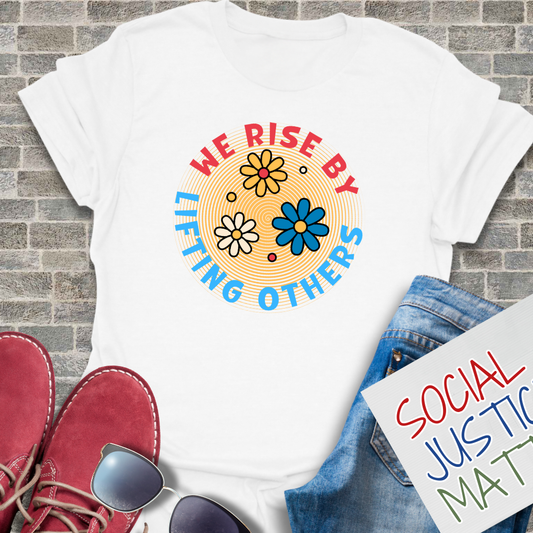 We Rise By Lifting Others - Unisex T-Shirt
