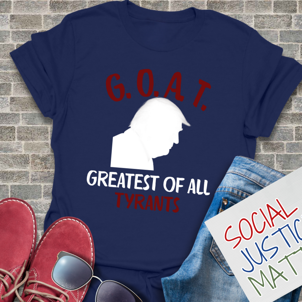 GOAT Greatest of All Tyrants - Unisex T-Shirt