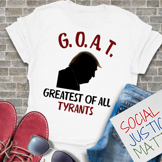 GOAT Greatest of All Tyrants - Unisex T-Shirt