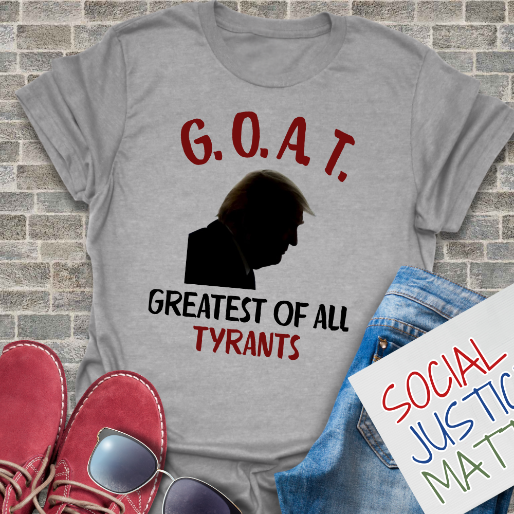 GOAT Greatest of All Tyrants - Unisex T-Shirt
