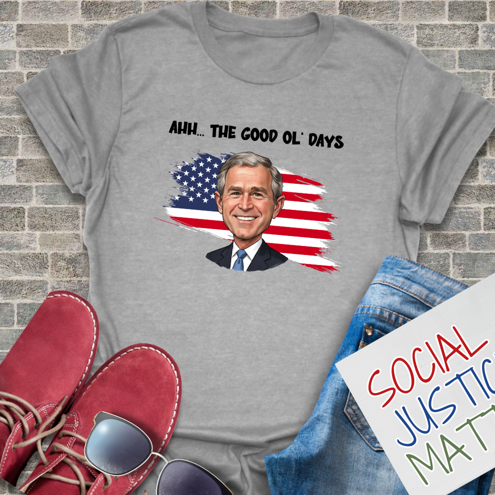The Good Ol' Days (George W Bush) - Unisex T-Shirt