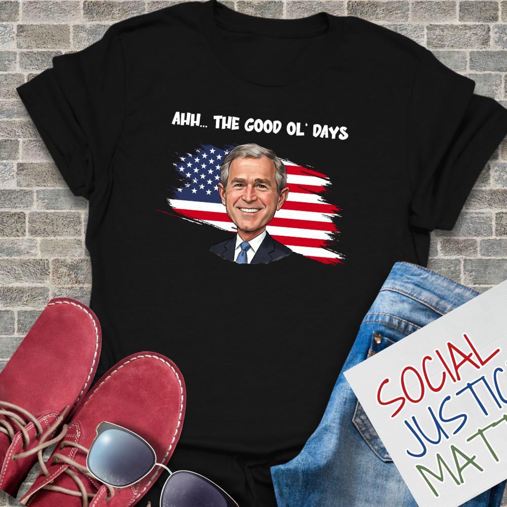 The Good Ol' Days (George W Bush) - Unisex T-Shirt