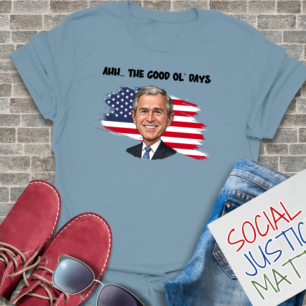 The Good Ol' Days (George W Bush) - Unisex T-Shirt
