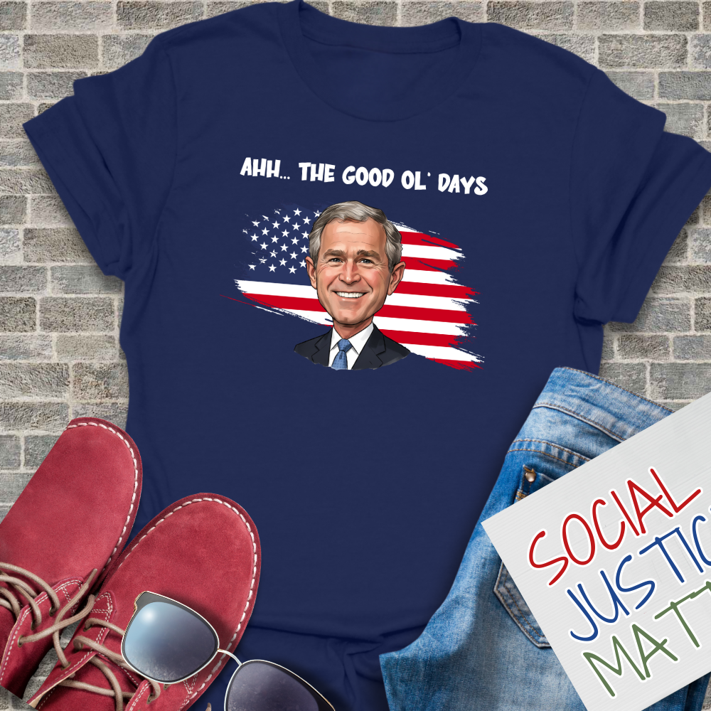 The Good Ol' Days (George W Bush) - Unisex T-Shirt