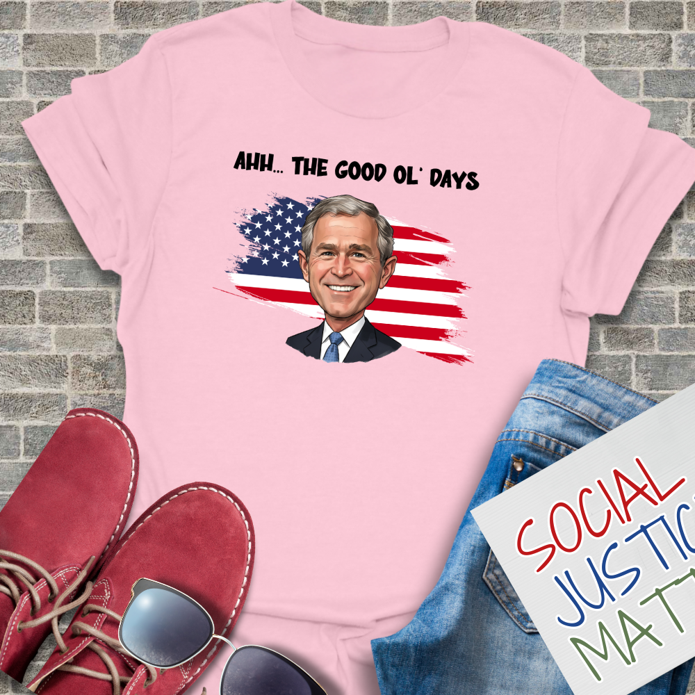The Good Ol' Days (George W Bush) - Unisex T-Shirt