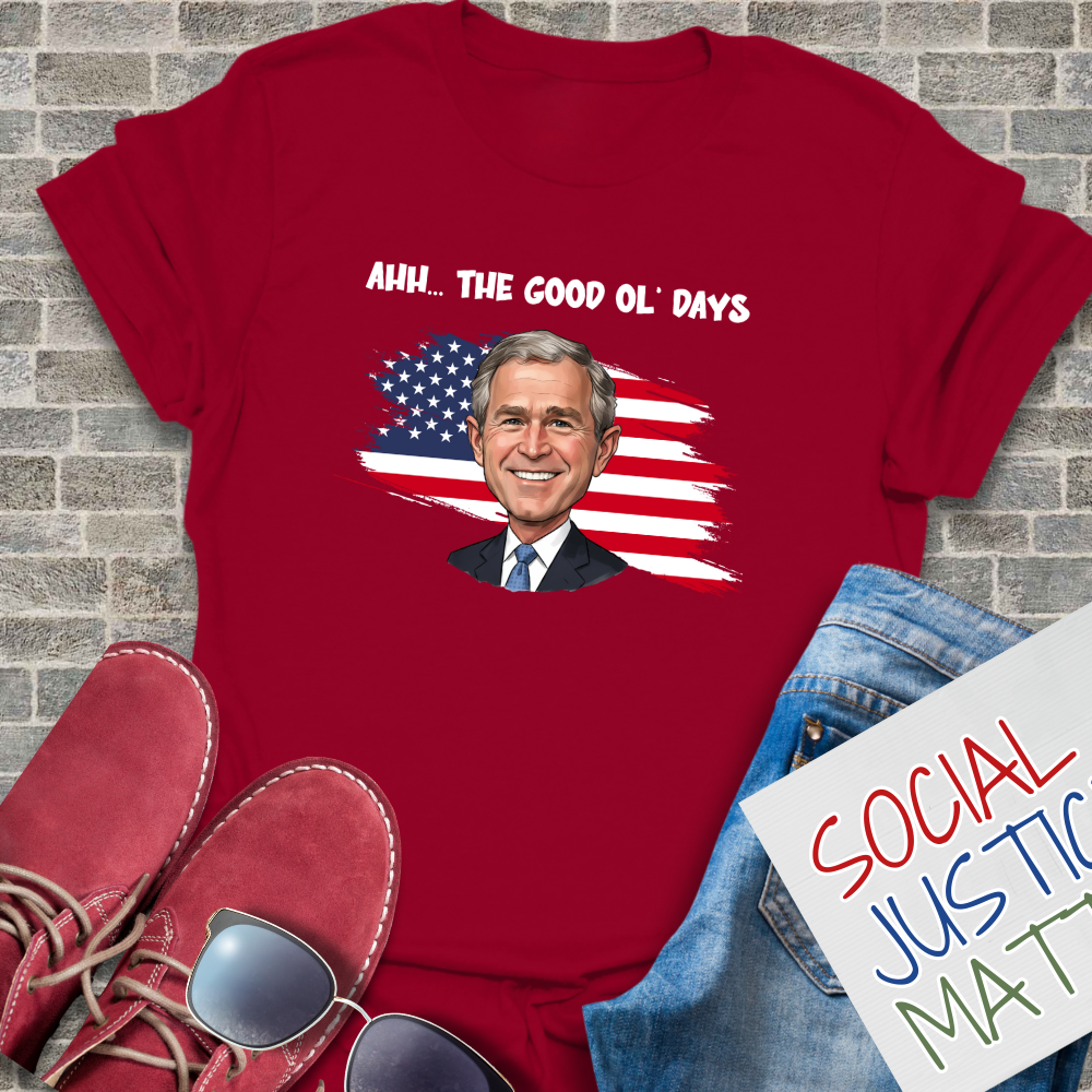 The Good Ol' Days (George W Bush) - Unisex T-Shirt