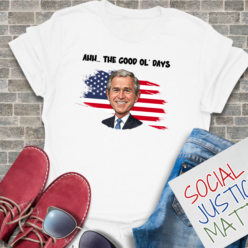 The Good Ol' Days (George W Bush) - Unisex T-Shirt