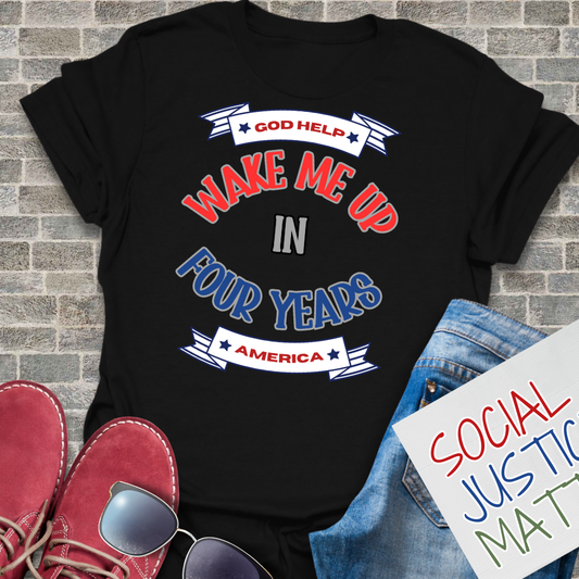 Wake Me Up in 4 Years! - Unisex T-Shirt