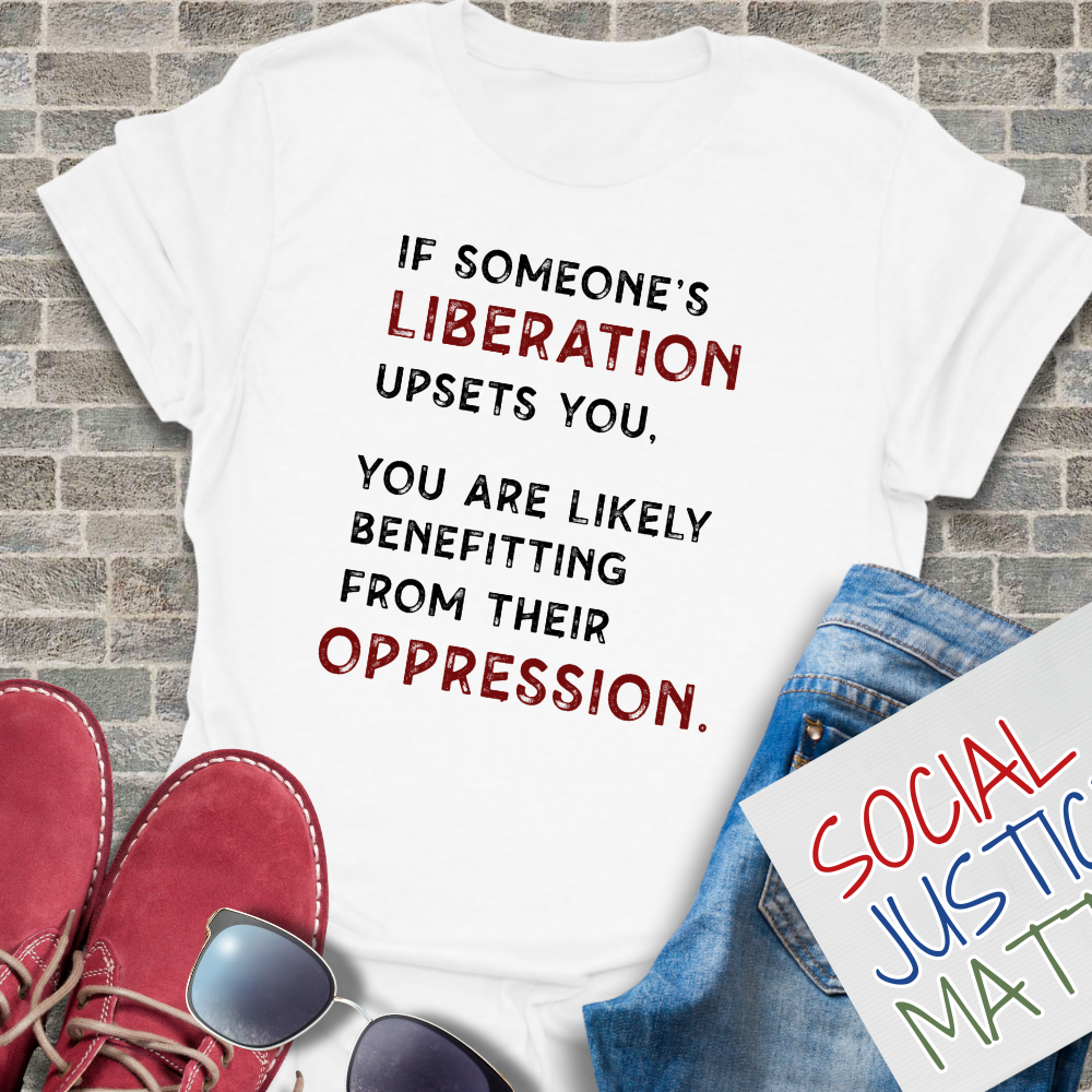 If Someone's Liberation Upsets You - Unisex T-Shirt