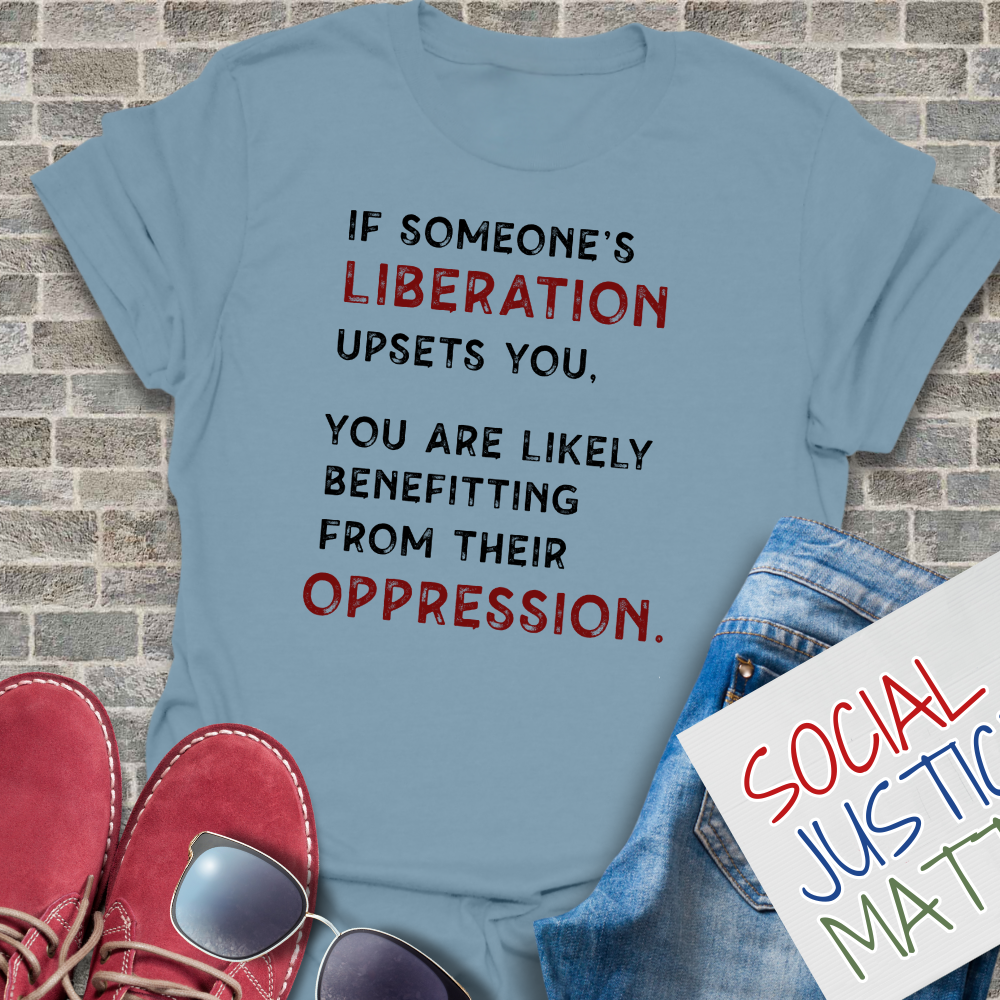 If Someone's Liberation Upsets You - Unisex T-Shirt