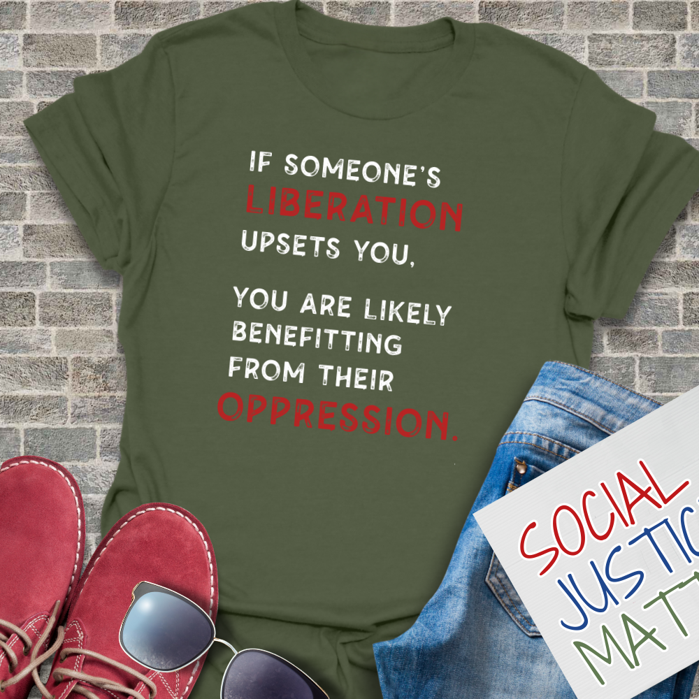 If Someone's Liberation Upsets You - Unisex T-Shirt