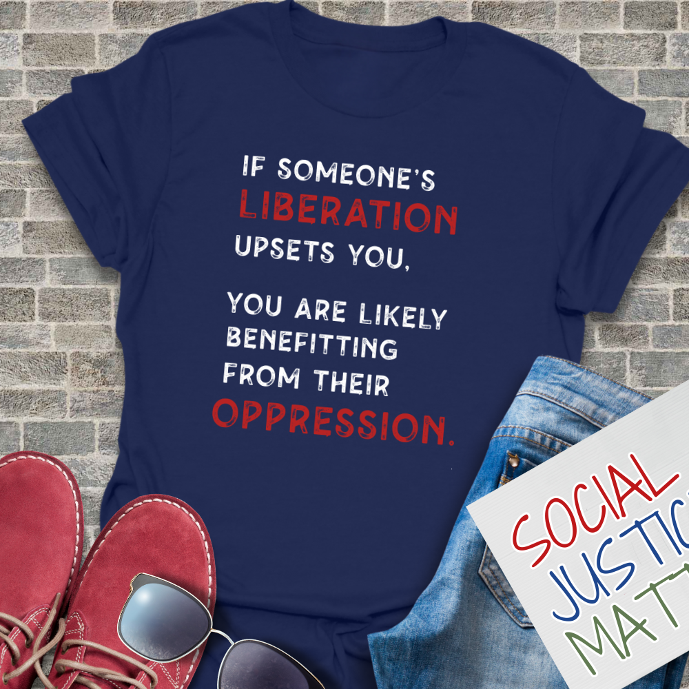 If Someone's Liberation Upsets You - Unisex T-Shirt