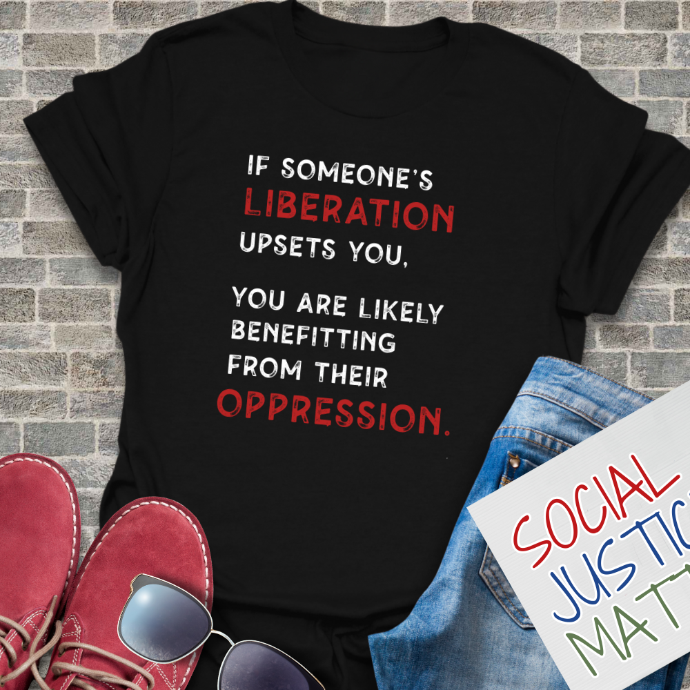 If Someone's Liberation Upsets You - Unisex T-Shirt