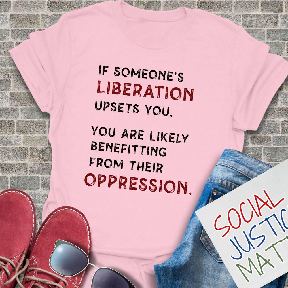 If Someone's Liberation Upsets You - Unisex T-Shirt