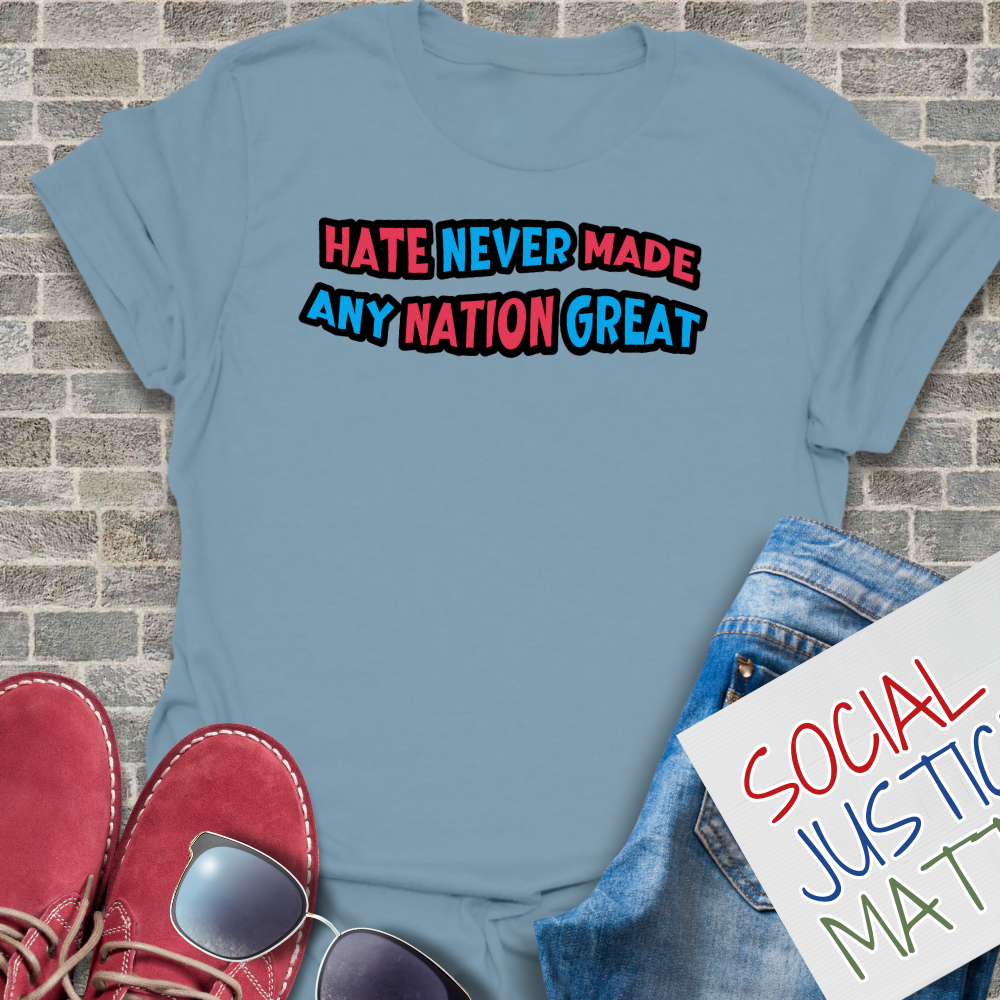 Hate Never Made Any Nation Great - Unisex T-Shirt
