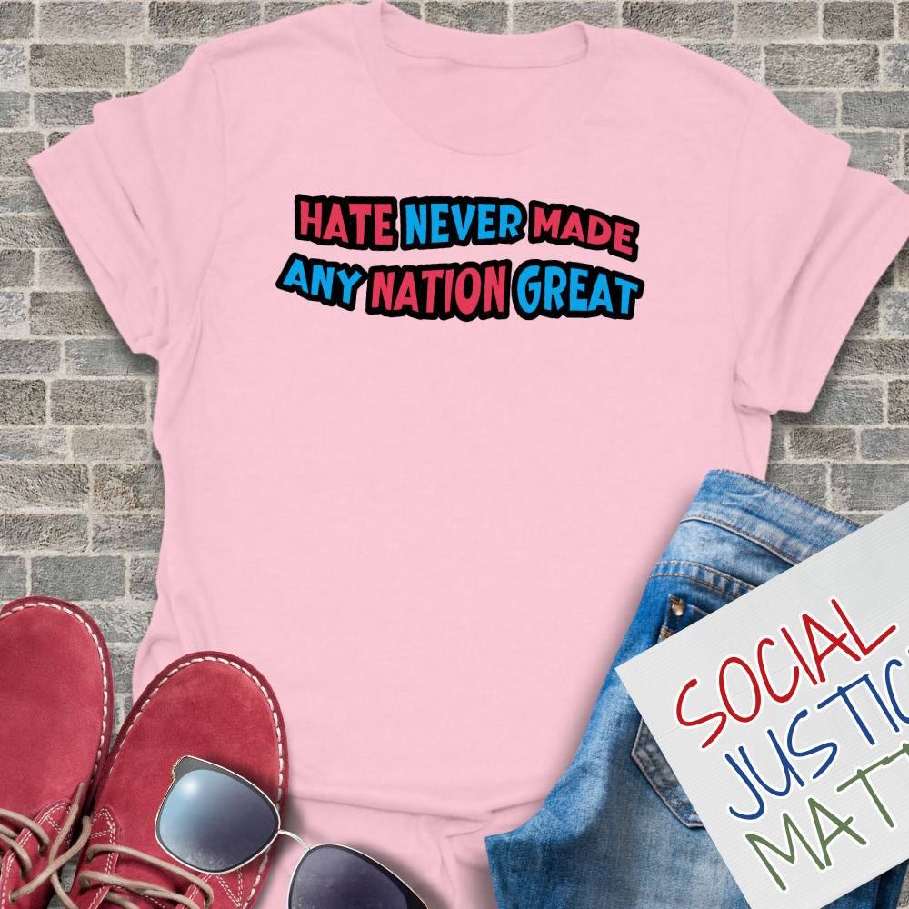 Hate Never Made Any Nation Great - Unisex T-Shirt