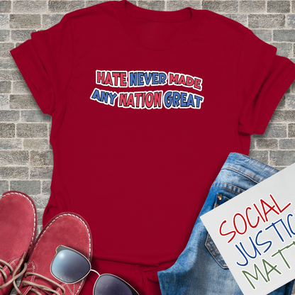 Hate Never Made Any Nation Great - Unisex T-Shirt