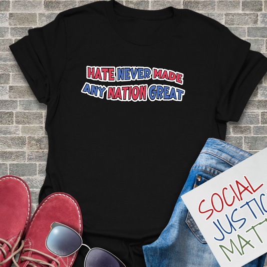 Hate Never Made Any Nation Great - Unisex T-Shirt