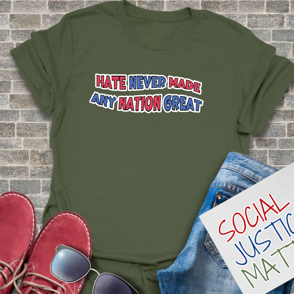 Hate Never Made Any Nation Great - Unisex T-Shirt