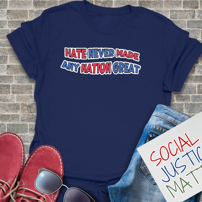 Hate Never Made Any Nation Great - Unisex T-Shirt