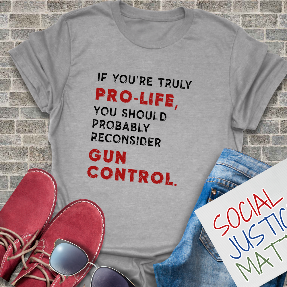 Pro Life? Reconsider Gun Control - Unisex T-Shirt