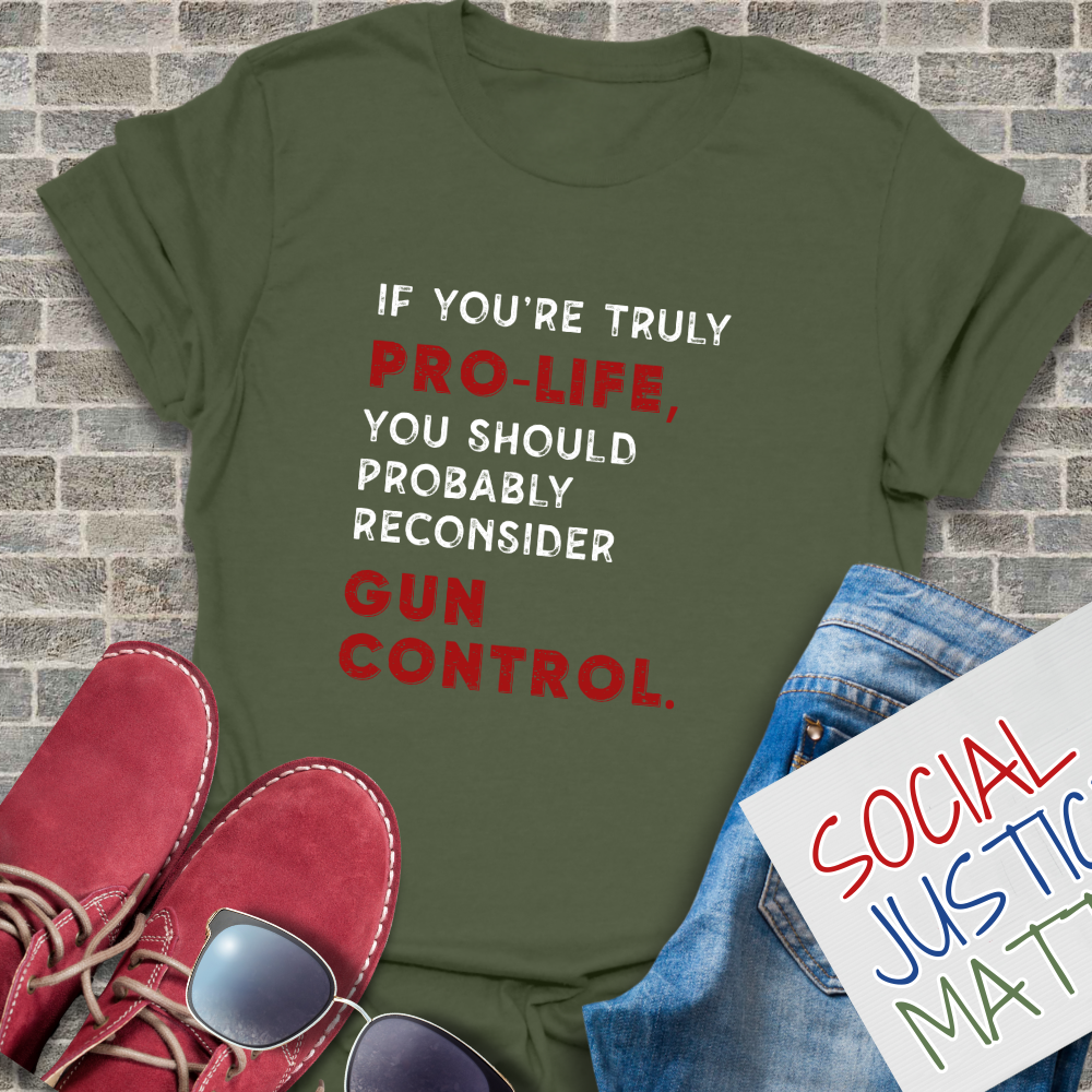 Pro Life? Reconsider Gun Control - Unisex T-Shirt