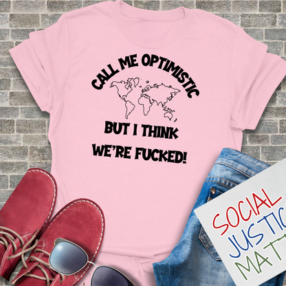 Optimistic-We're F**ked - Unisex T-Shirt
