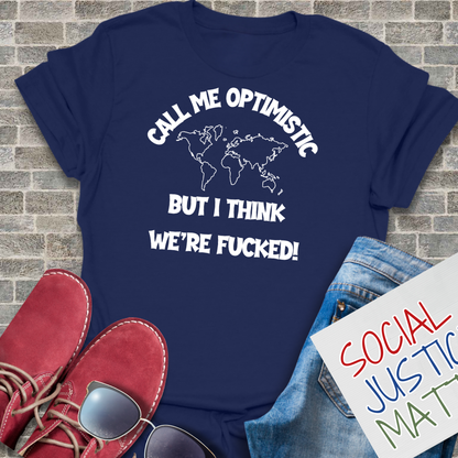 Optimistic-We're F**ked - Unisex T-Shirt