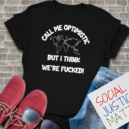 Optimistic-We're F**ked - Unisex T-Shirt