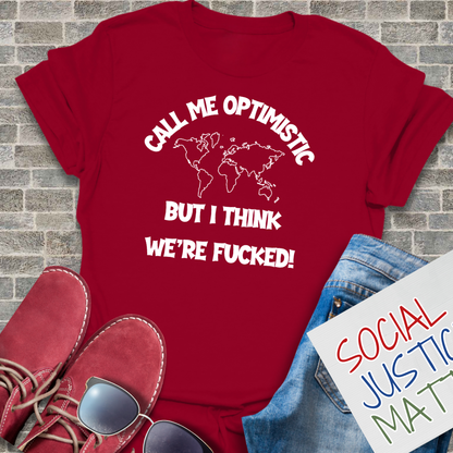 Optimistic-We're F**ked - Unisex T-Shirt