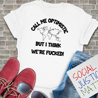 Optimistic-We're F**ked - Unisex T-Shirt
