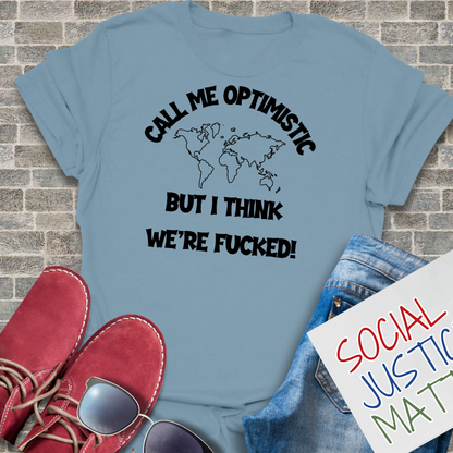 Optimistic-We're F**ked - Unisex T-Shirt