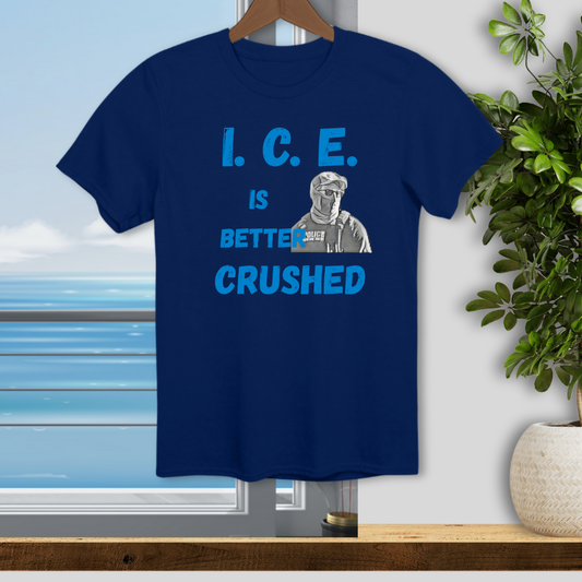 I.C.E. is Better Crushed - Unisex T-Shirt