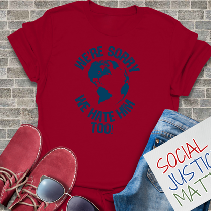 We Hate Him Too! - Unisex T-Shirt