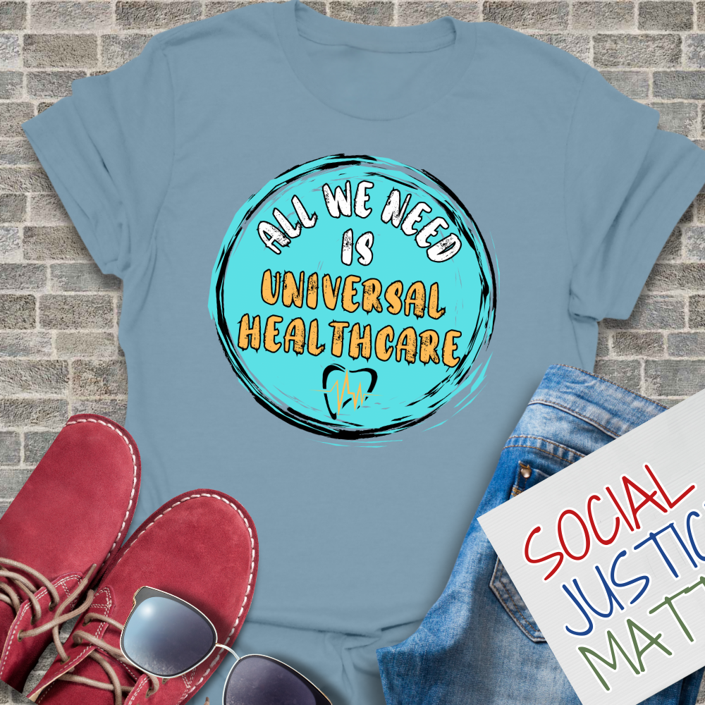 All We Need is Universal Healthcare - Unisex T-Shirt