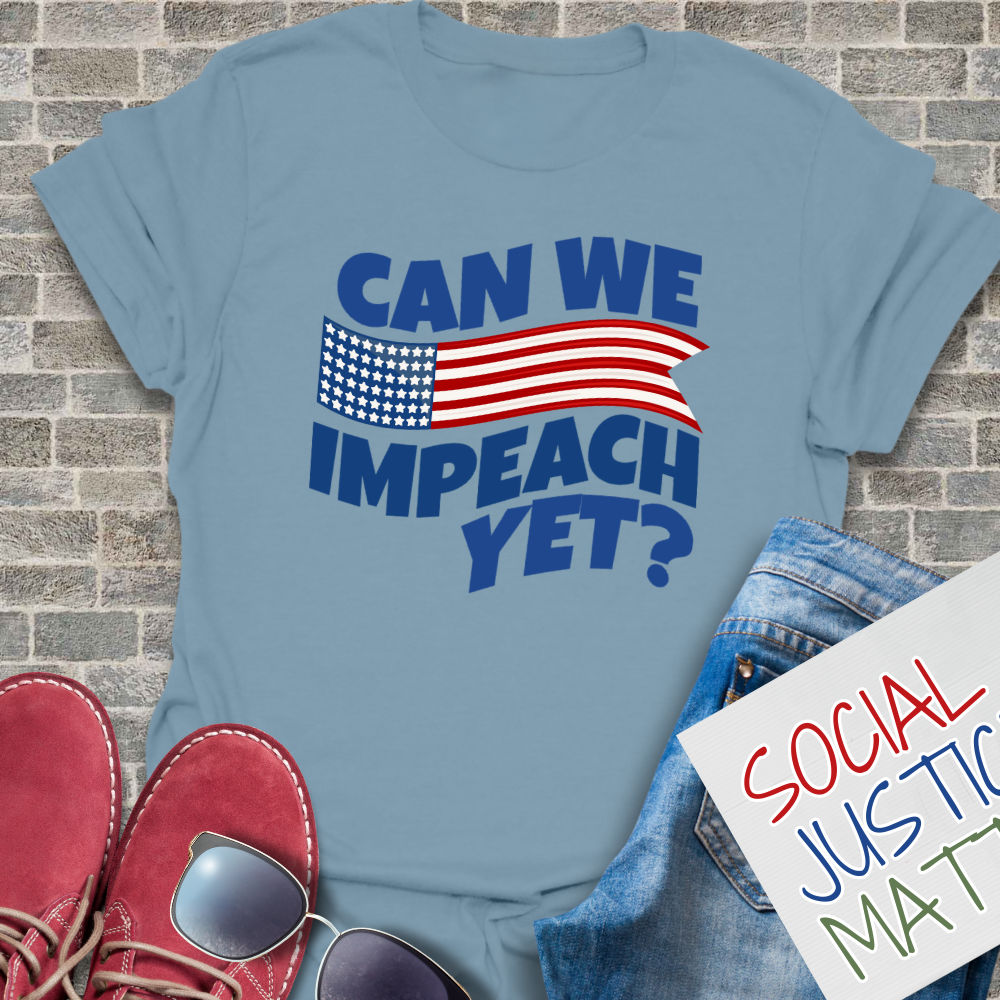 Can We Impeach Yet? - Unisex T-Shirt