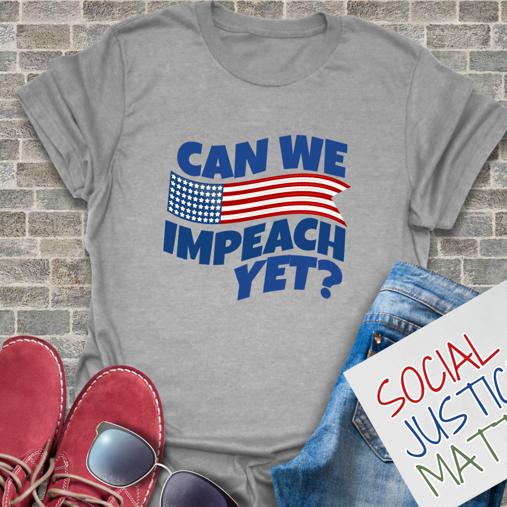 Can We Impeach Yet? - Unisex T-Shirt