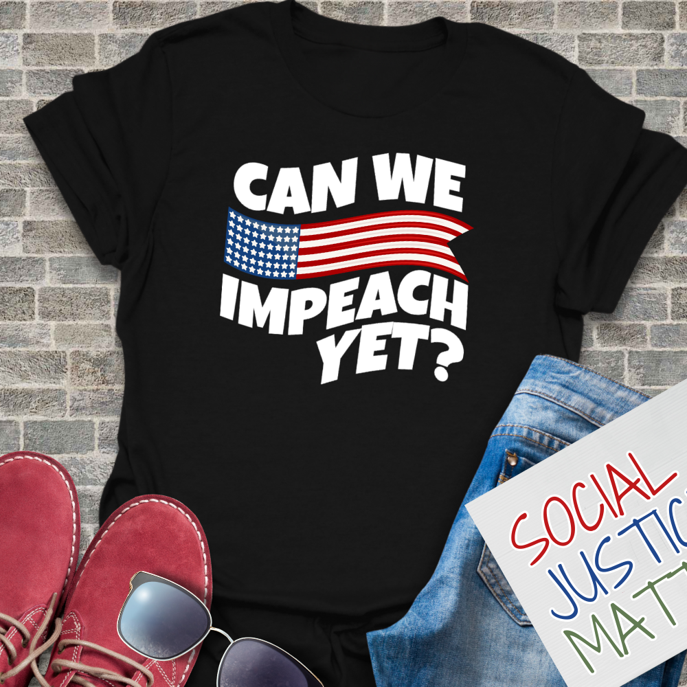 Can We Impeach Yet? - Unisex T-Shirt