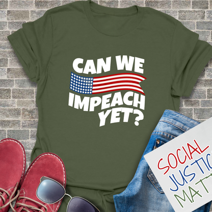 Can We Impeach Yet? - Unisex T-Shirt