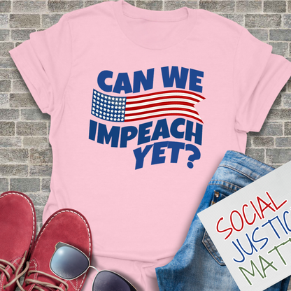 Can We Impeach Yet? - Unisex T-Shirt