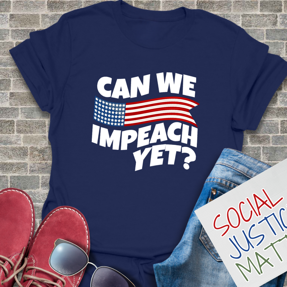 Can We Impeach Yet? - Unisex T-Shirt